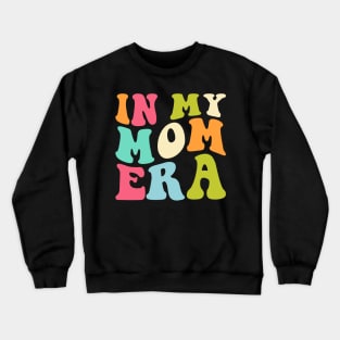 In My Mom Era Funny mommy Mother Crewneck Sweatshirt